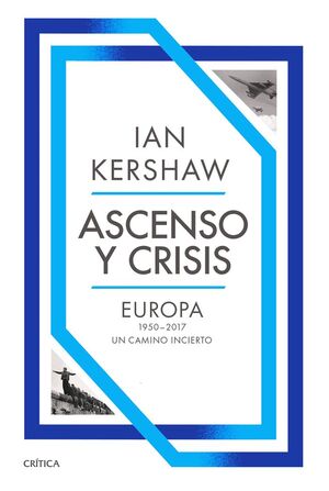 ASCENSO Y CRISIS. EUROPA 1950-2017: UN CAMINO INCIERTO