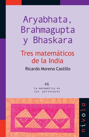 TRES MATEMÁTICOS DE LA INDIA. ARYABHATA, BRAHMAGUPTA Y BHASKARA