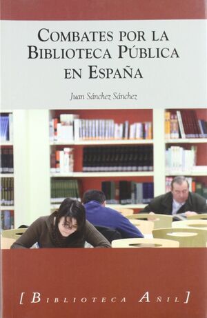 COMBATES POR LA BIBLIOTECA PÚBLICA EN ESPAÑA: ARTÍCULOS, INVESTIGACIONES Y CONFERENCIAS (1978-2005)