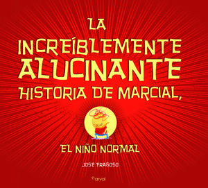 INCREÍBLEMENTE ALUCINANTE HISTORIA DE MARCIAL, EL NIÑO NORMAL, LA