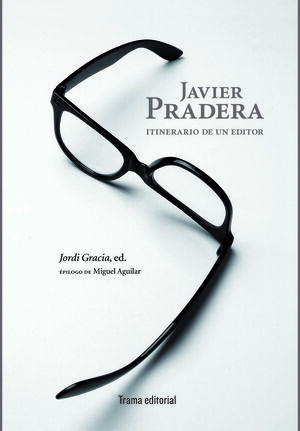 JAVIER PRADERA. ITINERARIO DE UN EDITOR