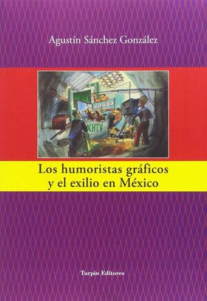 HUMORISTAS GRAFICOS Y EL EXILIO EN MEXICO, LOS