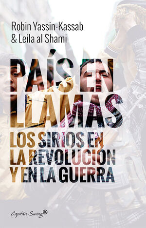 PAÍS EN LLAMAS, UN. LOS SIRIOS EN LA REVOLUCIÓN Y EN LA GUERRA