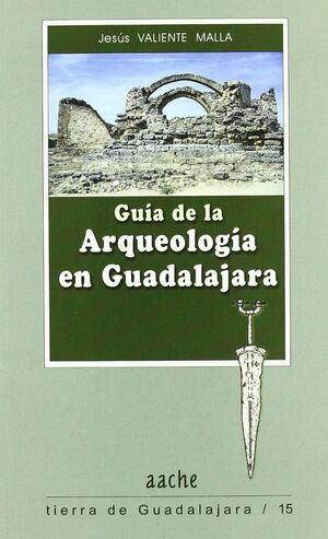 GUIA DE LA ARQUEOLOGIA EN GUADALAJARA
