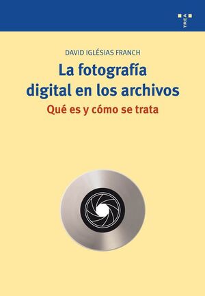 LA FOTOGRAFÍA DIGITAL EN LOS ARCHIVOS. QUÉ ES Y CÓMO SE TRATA