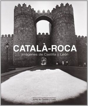 CATALA-ROCA: IMAGENES DE CASTILLA Y LEON