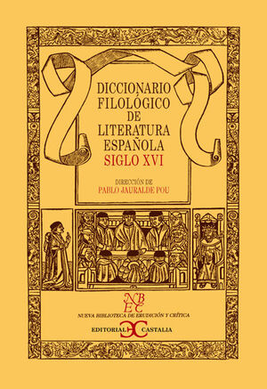 DICCIONARIO FILOLOGICO DE LITERATURA ESPAÑOLA. SIGLO XVI