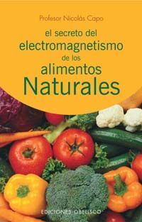 SECRETO ELECTROMAGNETISMO ALIMENTOS NATURALES, EL