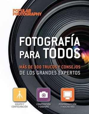 FOTOGRAFÍA PARA TODOS. MÁS DE 300 TRUCOS Y CONSEJOS DE LOS GRANDES EXPERTOS.