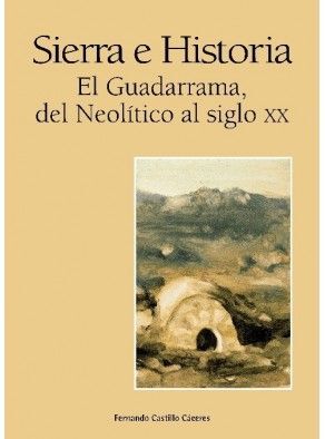 SIERRA E HISTORIA. EL GUADARRAMA DEL NEOLITICO AL SIGLO XX