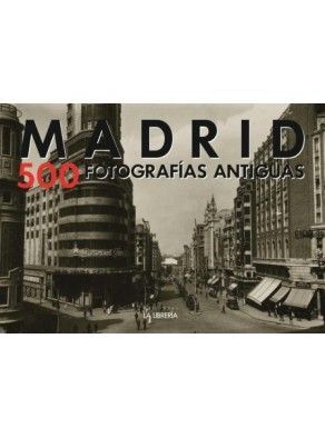 MADRID. 500 FOTOGRAFÍAS ANTIGUAS