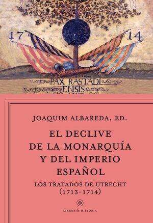 DECLIVE DE LA MONARQUÍA Y DEL IMPERIO ESPAÑOL, EL. LOS TRATADOS DE UTRECHT (1713-1714)