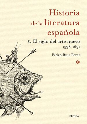 HISTORIA DE LA LITERATURA ESPAÑOLA. Nº3: EL SIGLO DEL ARTE NUEVO 1598-1691