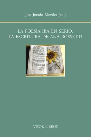 POESÍA IBA EN SERIO, LA. LA ESCRITURA DE ANA ROSSETTI