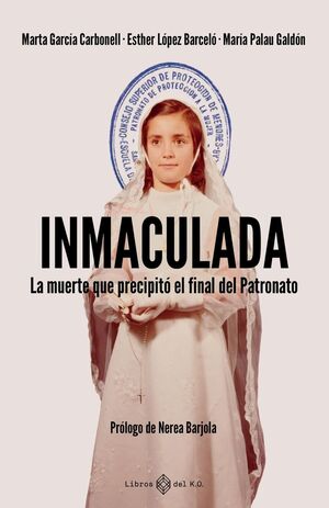 INMACULADA. LA MUERTE QUE PRECIPITÓ EL FINAL DEL PATRONATO