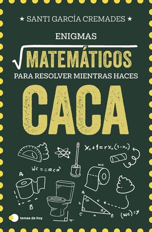 ENIGMAS MATEMÁTICOS PARA RESOLVER MIENTRAS HACES CACA